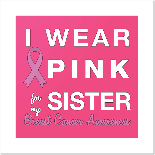 I Wear Pink for my Sister - Breast Cancer Awareness Wall Art by AmandaPandaBrand